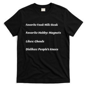 Favorite Food Milk Steak Favorite Hobby Magnets Likes Ghouls Dislikes Peoples T-Shirt