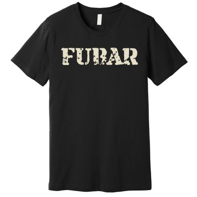 Fubar Funny Military Slang Design Premium T-Shirt