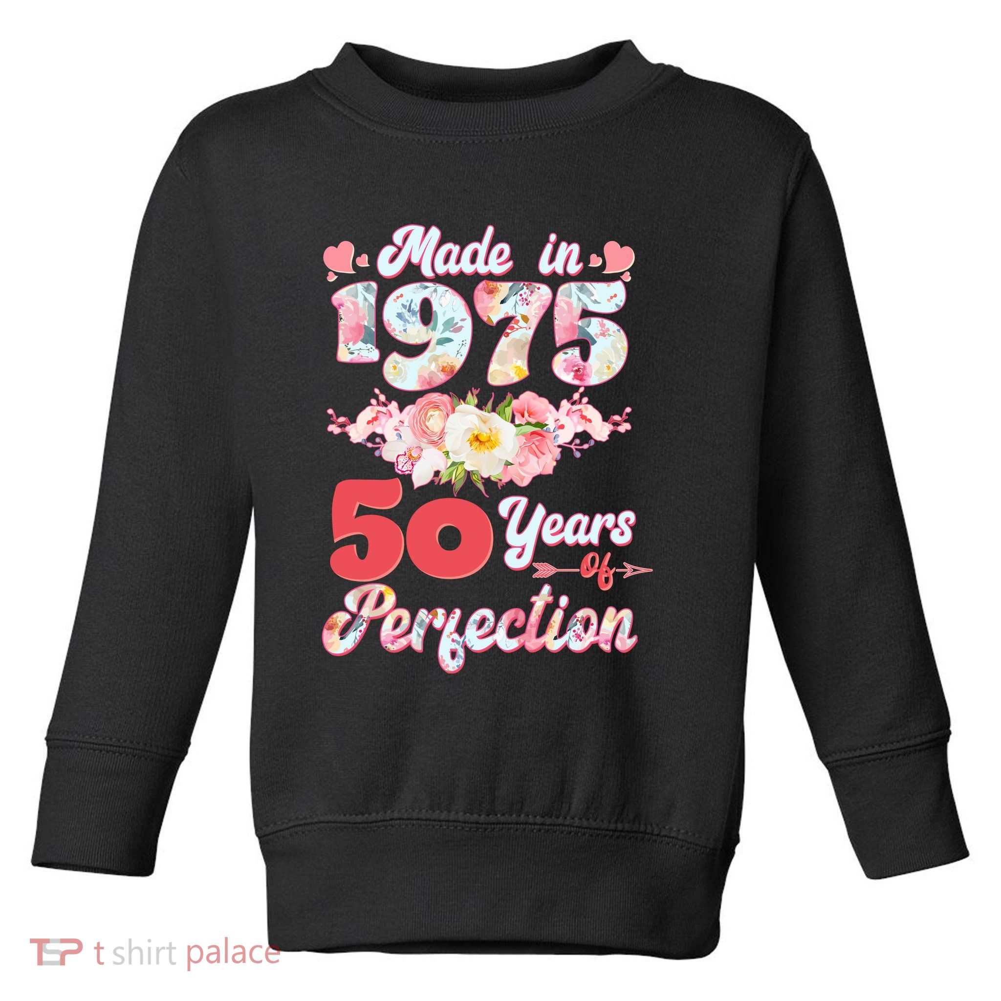 Flower Floral Made In 1975 50 Years Of Perfection Toddler Sweatshirt