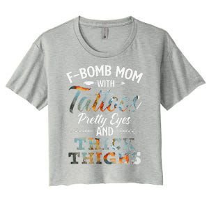 Funny FBomb Mom With Tattoos Pretty Eyes And Thick Thighs Women's Crop Top Tee