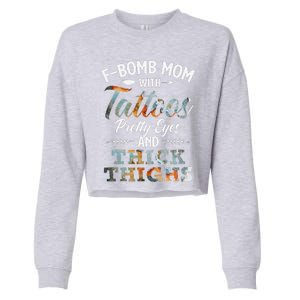 Funny FBomb Mom With Tattoos Pretty Eyes And Thick Thighs Cropped Pullover Crew