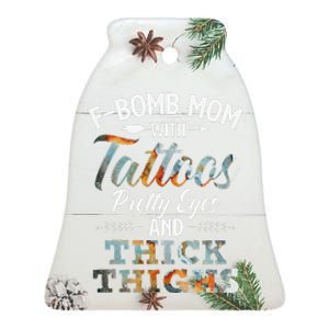 Funny FBomb Mom With Tattoos Pretty Eyes And Thick Thighs Ceramic Bell Ornament