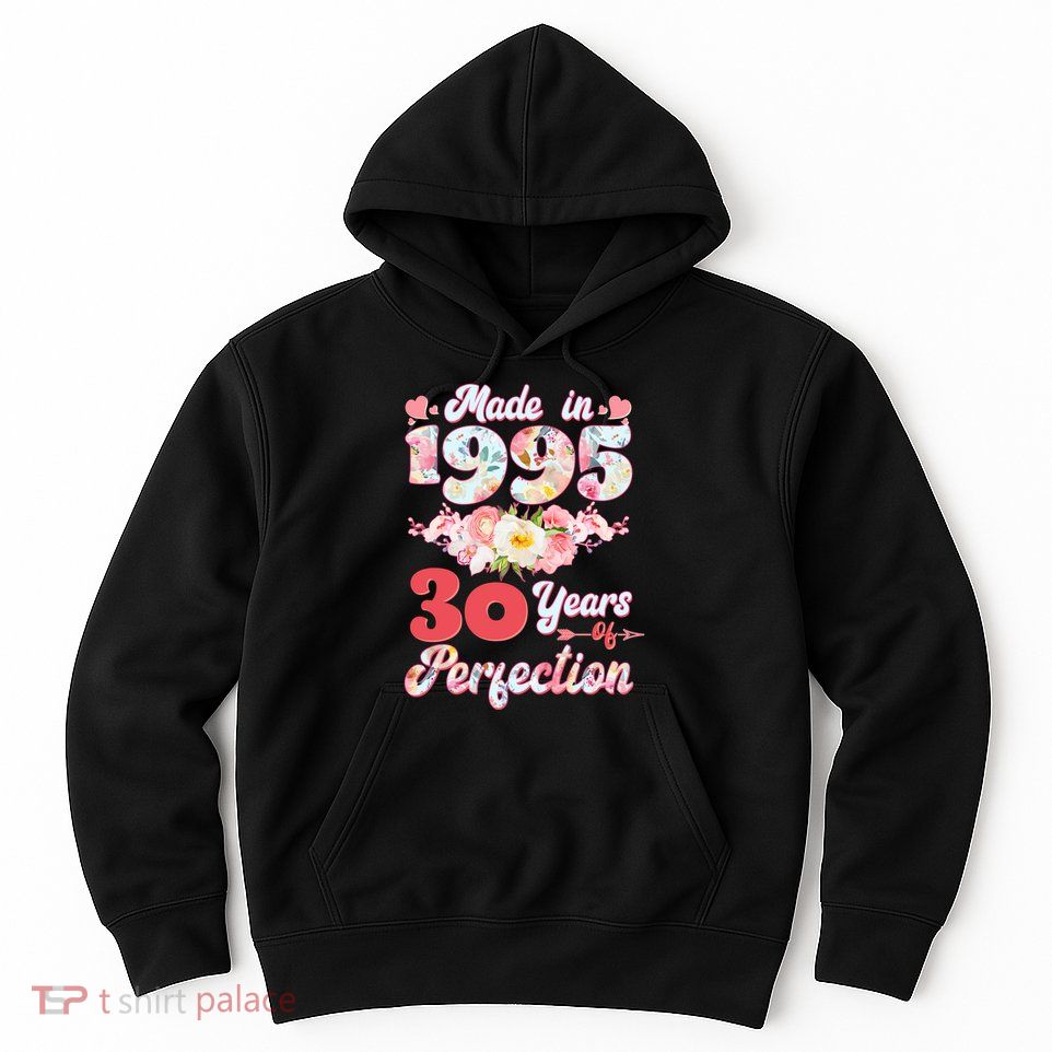 Flower Floral Made In 1995 30 Years Of Perfection Hoodie