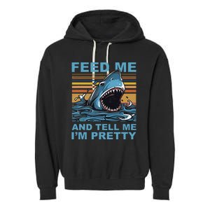 Funny Feed Me And Tell Me IM Pretty Shark Ocean Biologists Garment-Dyed Fleece Hoodie