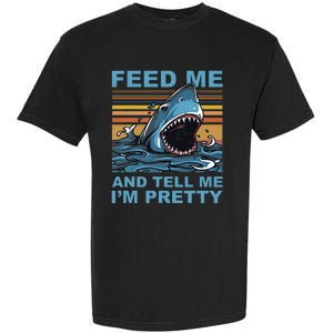 Funny Feed Me And Tell Me IM Pretty Shark Ocean Biologists Garment-Dyed Heavyweight T-Shirt