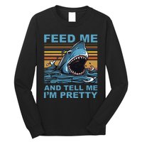 Funny Feed Me And Tell Me IM Pretty Shark Ocean Biologists Long Sleeve Shirt