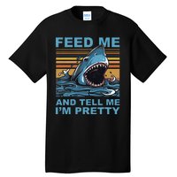 Funny Feed Me And Tell Me IM Pretty Shark Ocean Biologists Tall T-Shirt