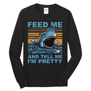 Funny Feed Me And Tell Me IM Pretty Shark Ocean Biologists Tall Long Sleeve T-Shirt