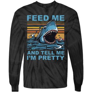 Funny Feed Me And Tell Me IM Pretty Shark Ocean Biologists Tie-Dye Long Sleeve Shirt