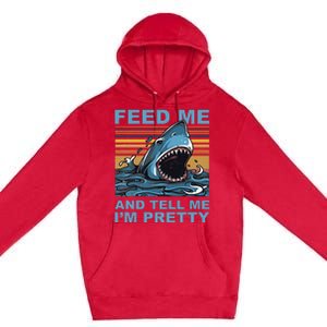 Funny Feed Me And Tell Me IM Pretty Shark Ocean Biologists Premium Pullover Hoodie