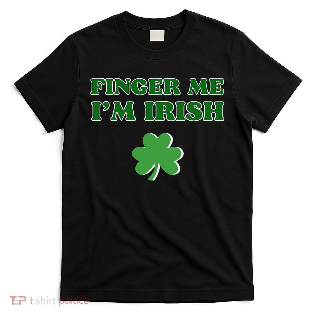 Funny Finger Me I’m Irish St Patrick’s Day T-Shirt