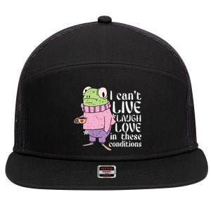 Funny Frog Meme I Cant Live Laugh Love In These Conditions 7 Panel Mesh Trucker Snapback Hat