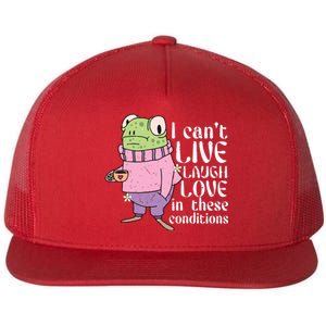 Funny Frog Meme I Cant Live Laugh Love In These Conditions Flat Bill Trucker Hat