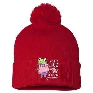 Funny Frog Meme I Cant Live Laugh Love In These Conditions Pom Pom 12in Knit Beanie