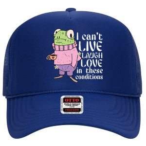 Funny Frog Meme I Cant Live Laugh Love In These Conditions High Crown Mesh Back Trucker Hat