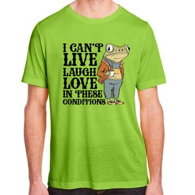 Funny Frog Meme I Cant Live Laugh Love In These Conditions Adult ChromaSoft Performance T-Shirt