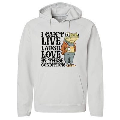 Funny Frog Meme I Cant Live Laugh Love In These Conditions Performance Fleece Hoodie