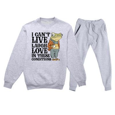 Funny Frog Meme I Cant Live Laugh Love In These Conditions Premium Crewneck Sweatsuit Set