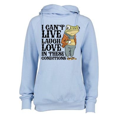 Funny Frog Meme I Cant Live Laugh Love In These Conditions Womens Funnel Neck Pullover Hood