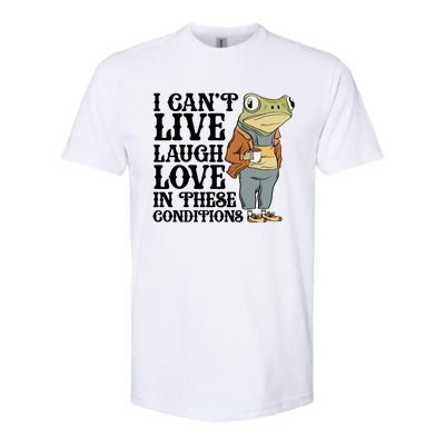 Funny Frog Meme I Cant Live Laugh Love In These Conditions Softstyle® CVC T-Shirt