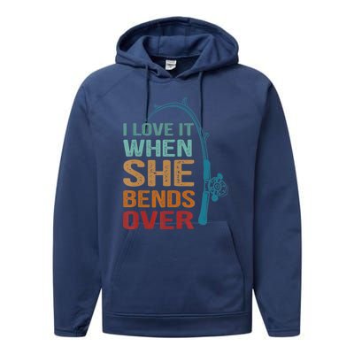 Funny Fishing Men I Love It When She Bends Over Performance Fleece Hoodie