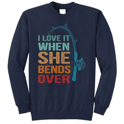 Funny Fishing Men I Love It When She Bends Over Tall Sweatshirt