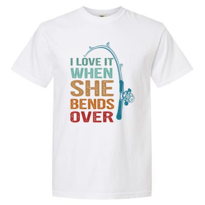 Funny Fishing Men I Love It When She Bends Over Garment-Dyed Heavyweight T-Shirt