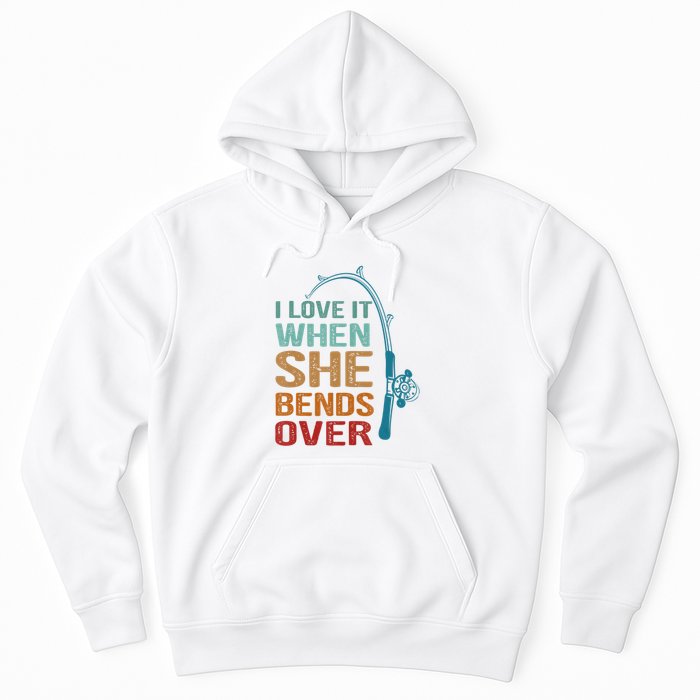 Funny Fishing Men I Love It When She Bends Over Hoodie