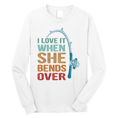 Funny Fishing Men I Love It When She Bends Over Long Sleeve Shirt