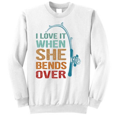 Funny Fishing Men I Love It When She Bends Over Sweatshirt