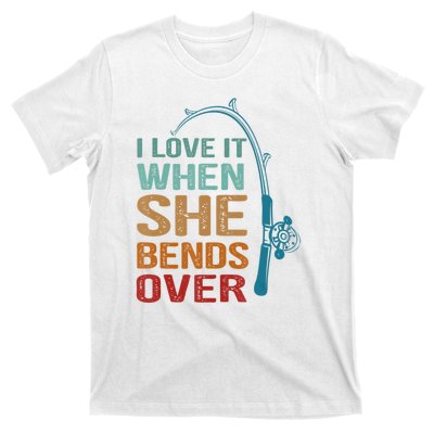 Funny Fishing Men I Love It When She Bends Over T-Shirt