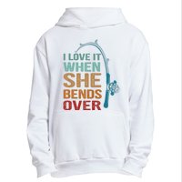 Funny Fishing Men I Love It When She Bends Over Urban Pullover Hoodie