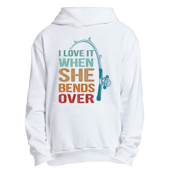 Funny Fishing Men I Love It When She Bends Over Urban Pullover Hoodie