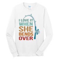 Funny Fishing Men I Love It When She Bends Over Tall Long Sleeve T-Shirt