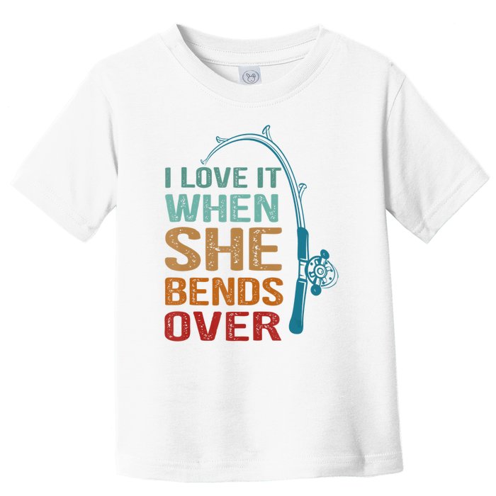 Funny Fishing Men I Love It When She Bends Over Toddler T-Shirt