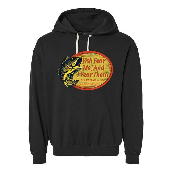 Fish Fear Me And I Fear Them How Do We Break The Cycle Garment-Dyed Fleece Hoodie