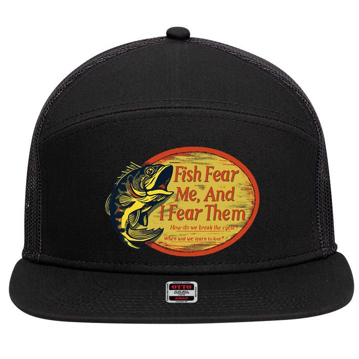 Fish Fear Me And I Fear Them How Do We Break The Cycle 7 Panel Mesh Trucker Snapback Hat