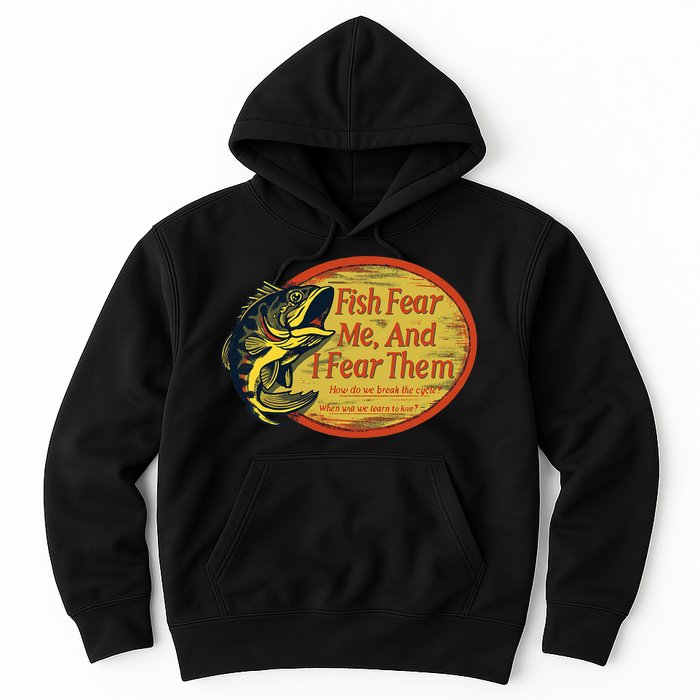 Fish Fear Me And I Fear Them How Do We Break The Cycle Hoodie