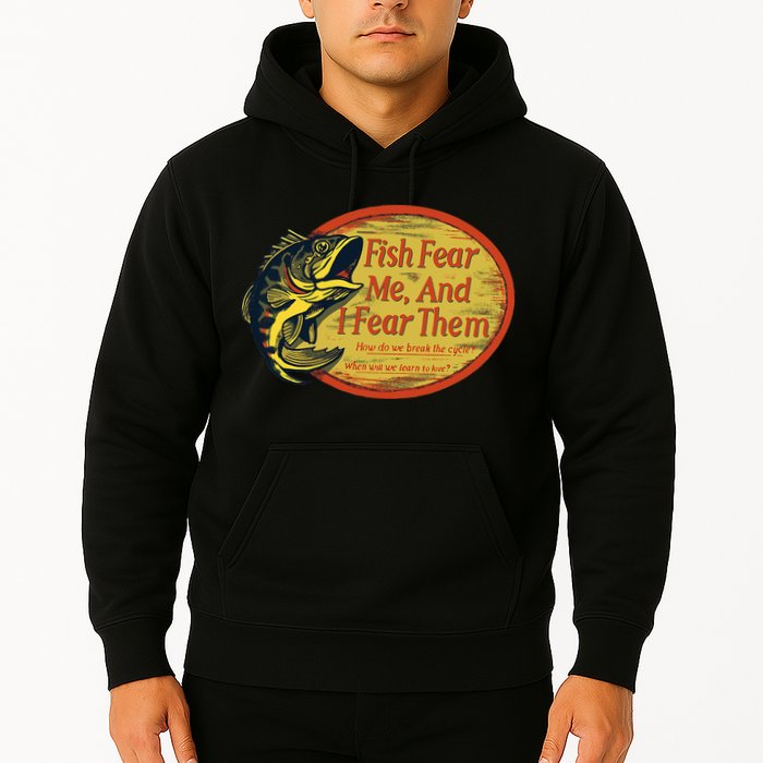 Fish Fear Me And I Fear Them How Do We Break The Cycle Hoodie