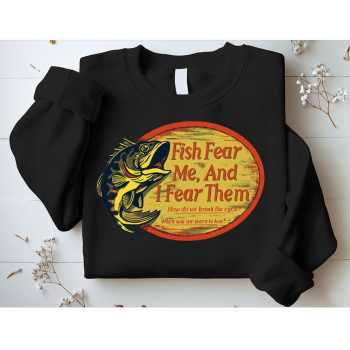 Fish Fear Me And I Fear Them How Do We Break The Cycle Sweatshirt
