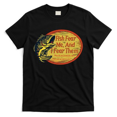 Fish Fear Me And I Fear Them How Do We Break The Cycle T-Shirt