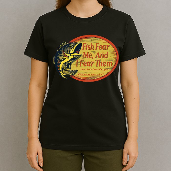 Fish Fear Me And I Fear Them How Do We Break The Cycle T-Shirt