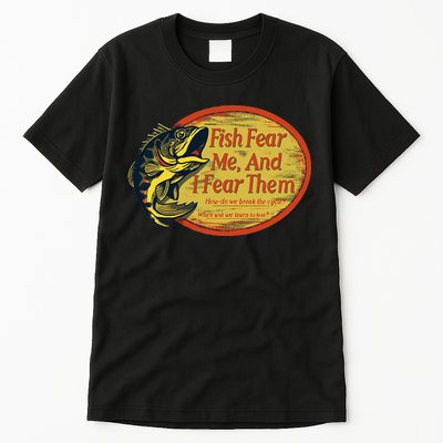 Fish Fear Me And I Fear Them How Do We Break The Cycle Tall T-Shirt