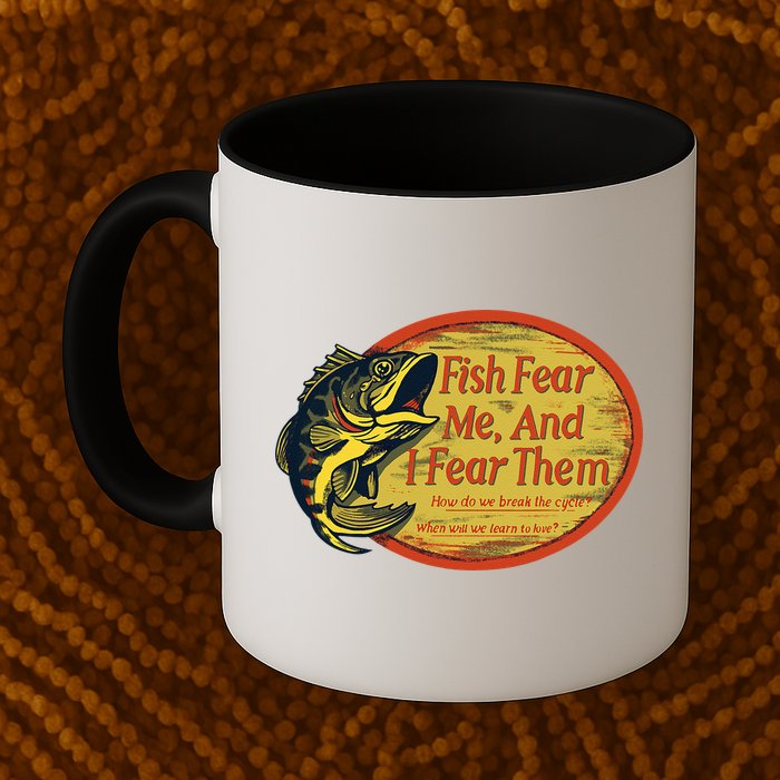 Fish Fear Me And I Fear Them How Do We Break The Cycle Mug