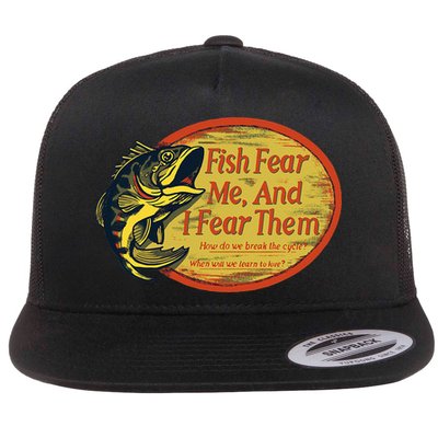 Fish Fear Me And I Fear Them How Do We Break The Cycle Flatbill Hat