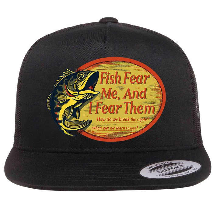 Fish Fear Me And I Fear Them How Do We Break The Cycle Flatbill Hat