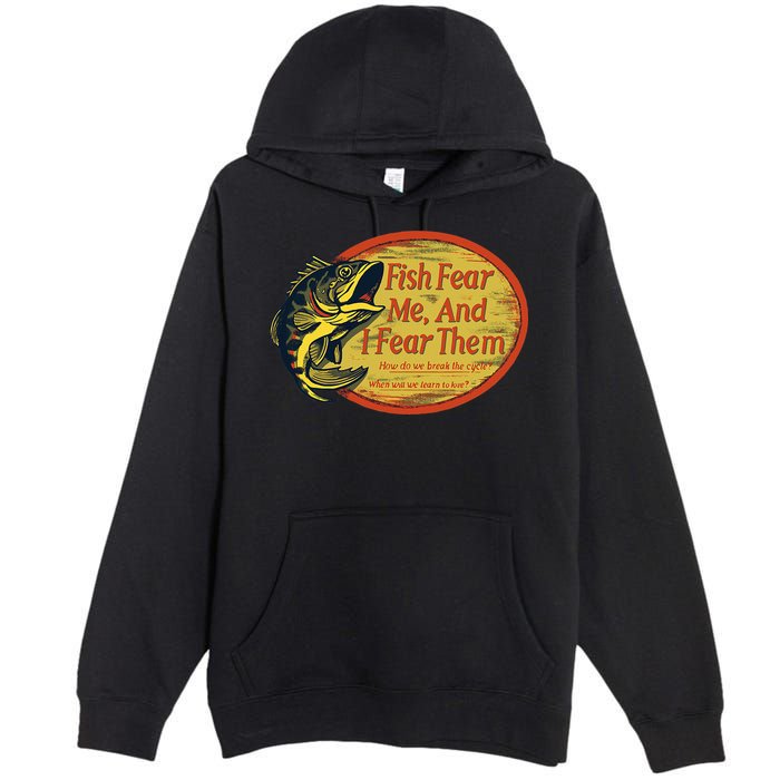 Fish Fear Me And I Fear Them How Do We Break The Cycle Premium Pullover Hoodie