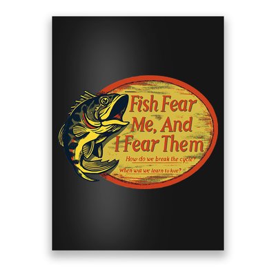 Fish Fear Me And I Fear Them How Do We Break The Cycle Poster
