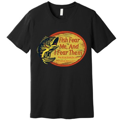 Fish Fear Me And I Fear Them How Do We Break The Cycle Premium T-Shirt