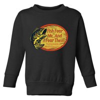 Fish Fear Me And I Fear Them How Do We Break The Cycle Toddler Sweatshirt